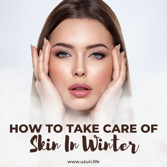 How To Take Care Of Skin In Winter: What No One Is Talking About - Uzuri Life